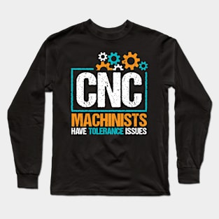 CNC Machinists Have Tolerance Issues Long Sleeve T-Shirt